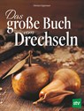 Das große Buch vom Drechseln - Christian Zeppetzauer - 9783702020132