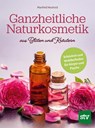 Ganzheitliche Naturkosmetik aus Blüten und Kräutern - Manfred Neuhold - 9783702022938