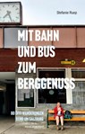 Mit Bahn und Bus zum Berggenuss - Stefanie Ruep - 9783702510879