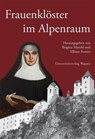 Frauenklöster im Alpenraum -  - 9783703009037