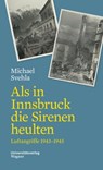Als in Innsbruck die Sirenen heulten - Michael Svehla - 9783703009389