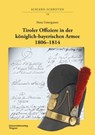 Tiroler Offiziere in der königlich-bayerischen Armee. 1806–1814 - Hans Untergasser - 9783703066665