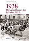 1938 - Der Anschluss in den Bezirken Tirols - Horst Schreiber - 9783706559027