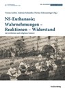 NS-Euthanasie: Wahrnehmungen - Reaktionen - Widerstand - Verena Lorber ; Andreas Schmoller ; Florian Schwanninger - 9783706561761