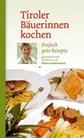 Tiroler Bäuerinnen kochen - Maria Gschwentner - 9783706623803