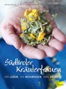 Südtiroler Kräuterfrauen - Astrid Schönweger ; Irene Hager ; Alice Hönigschmid - 9783706625364