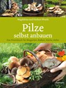 Pilze selbst anbauen - Magdalena Wurth ; Herbert Wurth - 9783706625579