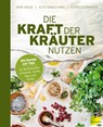 Die Kraft der Kräuter nutzen - Irene Hager ; Astrid Schönweger ; Alice Hönigschmid - 9783706628396