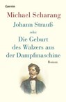 Johann Strauß oder Die Geburt des Walzers aus der Dampfmaschine - Michael Scharang - 9783707608663