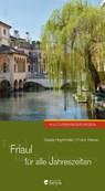 Friaul für alle Jahreszeiten - Gisela Hopfmüller ; Franz Hlavac - 9783708406183