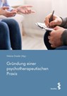 Gründung einer psychotherapeutischen Praxis - Helene Drexler - 9783708923314
