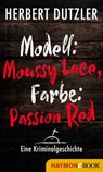 Modell: Moussy Lace, Farbe: Passion Red. Eine Kriminalgeschichte - Herbert Dutzler - 9783709936863