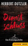 Dienstschluss. Eine Kriminalgeschichte - Herbert Dutzler - 9783709936900