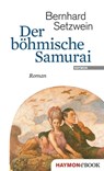 Der böhmische Samurai - Bernhard Setzwein - 9783709937761