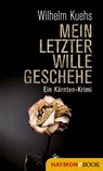 Mein letzter Wille geschehe - Wilhelm Kuehs - 9783709938133
