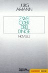 Zwei oder drei Dinge - Jürg Amann - 9783709976258