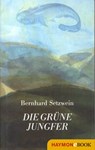 Die grüne Jungfer - Bernhard Setzwein - 9783709977132