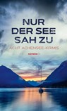 Nur der See sah zu - Wiebke Lorenz ; Martin Kolozs ; Nicola Förg ; Herbert Dutzler - 9783709979433