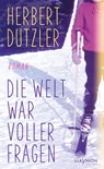 Die Welt war voller Fragen - Herbert Dutzler - 9783709981955