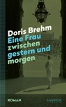 Eine Frau zwischen gestern und morgen - Doris Brehm - 9783709982532