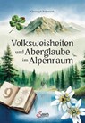 Volksweisheiten und Aberglaube im Alpenraum - Christoph Frühwirth - 9783710403910