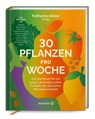 30 Pflanzen pro Woche - Katharina Seiser - 9783710608636
