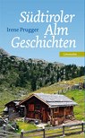 Südtiroler Almgeschichten - Irene Prugger - 9783710767524