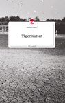 Tigermutter. Life is a Story - story.one - Simone Harre - 9783710819346
