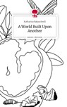 A World Built Upon Another. Life is a Story - story.one - Katharina Bakaschwili - 9783710847455
