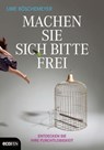 Machen Sie sich bitte frei - Uwe Böschemeyer - 9783711050229