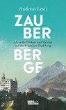 Zauberberge - Als es die Dichter und Denker auf die Schweizer Gipfel zog - Andreas Lesti - 9783711200297