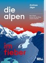 Die Alpen im Fieber - Andreas Jäger - 9783711200327