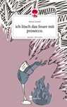 ich lösch das feuer mit prosecco.. Life is a Story - story.one - Anna Lusser - 9783711505729