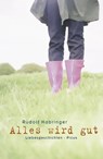 Alles wird gut - Rudolf Habringer - 9783711750686