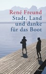 Stadt, Land und danke für das Boot - René Freund - 9783711751874