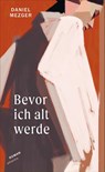 Bevor ich alt werde - Daniel Mezger - 9783715250465