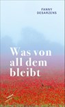 Was von all dem bleibt - Fanny Desarzens - 9783715250687
