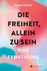 Die Freiheit, allein zu sein - Sarah Diehl - 9783716000168