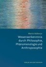 Wesenserkenntnis durch Philosophie, Phänomenologie und Anthroposophie - Martin Kollewijn - 9783723518014