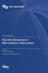 Recent Advances in Micro/Nano-Fabrication - Yao Liu - 9783725830022