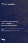 Advanced Processing Technologies of Innovative Materials - Sergey N. Grigoriev - 9783725830046