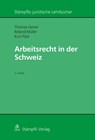 Arbeitsrecht in der Schweiz - Thomas Geiser ; Roland Müller ; Kurt Pärli - 9783727226946