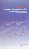 Die zwölf Sinne des Menschen in ihrer Beziehung zu Imagination, Inspiration und Intuition - Rudolf Steiner - 9783727454127