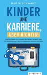 Kinder und Karriere, aber richtig! - Nadja Schwarz - 9783729650527