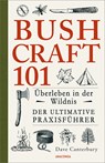 Bushcraft 101 - Überleben in der Wildnis / Der ultimative Survival Praxisführer - Dave Canterbury - 9783730604403