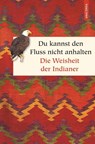 Du kannst den Fluss nicht anhalten - Weisheiten der Indianer - Alan Jacobs - 9783730607138
