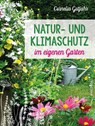 Natur- und Klimaschutz im eigenen Garten - Mit wenig Wasser, natürlichem Dünger & Pflanzenschutz, insektenfreundlichen Pflanzen - Cornelia Gutjahr - 9783730612057