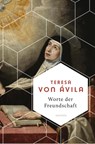 Worte der Freundschaft. Die Weisheit der großen spanischen Heiligen - Teresa von Ávila - 9783730613023