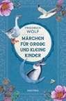 Märchen für große und kleine Kinder - Neuausgabe des Klassikers - Friedrich Wolf - 9783730613504