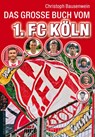Das große Buch vom 1. FC Köln - Christoph Bausenwein - 9783730702062